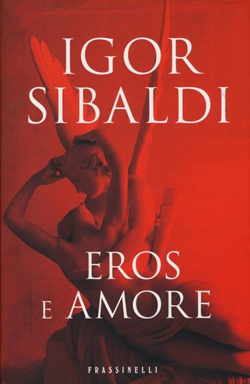 Eros e amore - Igor Sibaldi - Libro Sperling & Kupfer 2014, Frassinelli narrativa italiana | Libraccio.it