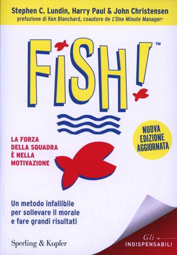 Fish! Il metodo infallibile per risollevare il morale e tornare a fare grandi risultati - Stephen C. Lundin, Harry Paul, John Christensen - Libro Sperling & Kupfer 2014, Varia. Economia | Libraccio.it