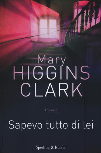 Sapevo tutto di lei. Con gadget - Mary Higgins Clark - Libro Sperling & Kupfer 2014, Pandora | Libraccio.it