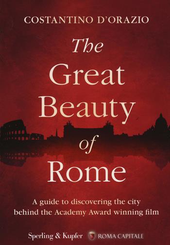 The Great Beauty of Rome - Costantino D'Orazio - Libro Sperling & Kupfer 2014, Saggi | Libraccio.it