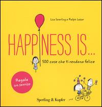 Happiness is... 500 cose che ti rendono felice - Lisa Swerling, Ralph Lazar - Libro Sperling & Kupfer 2014 | Libraccio.it