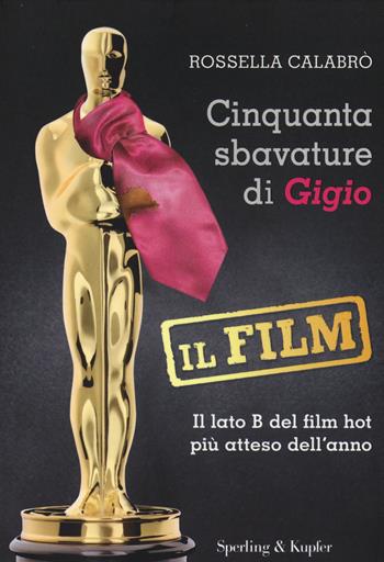 Cinquanta sbavature di Gigio. Il film - Rossella Calabrò - Libro Sperling & Kupfer 2015, Varia | Libraccio.it