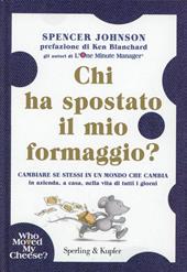 Chi ha spostato il mio formaggio? Cambiare se stessi in un mondo che cambia in azienda, a casa, nella vita di tutti i giorni