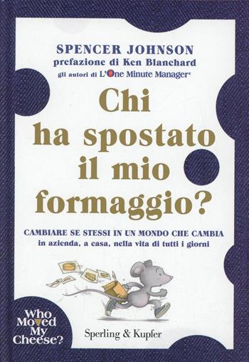 Chi ha spostato il mio formaggio? Cambiare se stessi in un mondo che cambia in azienda, a casa, nella vita di tutti i giorni - Spencer Johnson - Libro Sperling & Kupfer 2014, Varia | Libraccio.it