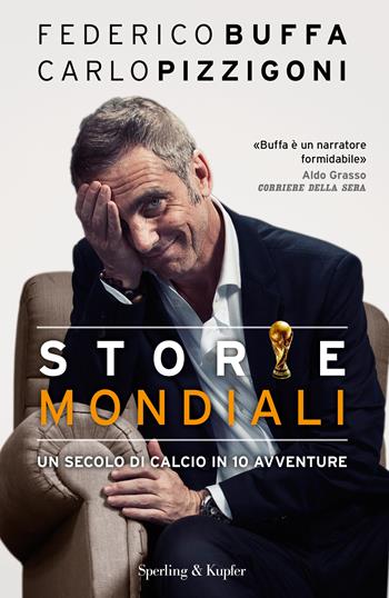 Storie mondiali. Un secolo di calcio in 10 avventure - Federico Buffa, Carlo Pizzigoni - Libro Sperling & Kupfer 2014, Varia | Libraccio.it