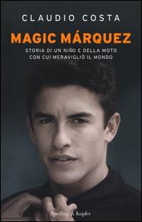Magic Márquez - Claudio Costa, Luca Delli Carri - Libro Sperling & Kupfer 2014, Varia | Libraccio.it