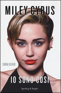 Miley Cyrus. Io sono così - Sarah Oliver - Libro Sperling & Kupfer 2014, Varia | Libraccio.it