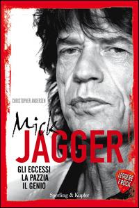 Mick Jagger. Gli eccessi, la pazzia, il genio. Leggere è rock - Christopher Andersen - Libro Sperling & Kupfer 2014, Varia | Libraccio.it