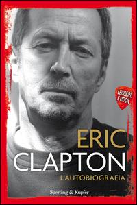 L'autobiografia. Leggere è rock - Eric Clapton - Libro Sperling & Kupfer 2014, Varia | Libraccio.it