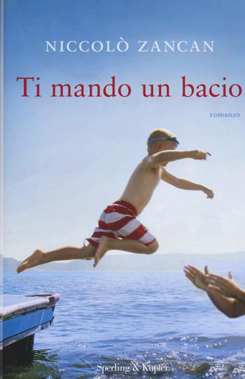 Ti mando un bacio - Niccolò Zancan - Libro Sperling & Kupfer 2015, Pandora | Libraccio.it