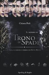 Il mondo de «Il trono di spade». Eroi, guerrieri e simboli dei sette regni