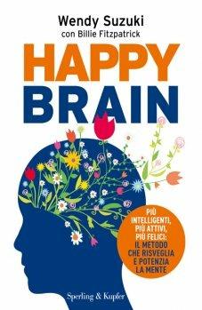 Happy brain - Wendy Suzuki, Billie Fitzpatrick - Libro Sperling & Kupfer 2015, I grilli | Libraccio.it