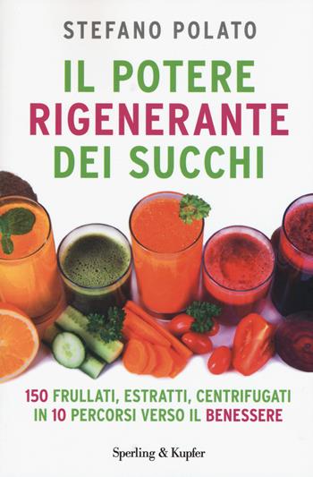 Il potere rigenerante dei succhi - Stefano Polato - Libro Sperling & Kupfer 2015, I grilli | Libraccio.it