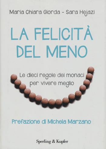 La felicità del meno. Le dieci regole dei monaci per vivere meglio - Mariachiara Giorda, Sara Hejazi - Libro Sperling & Kupfer 2015, Saggi | Libraccio.it