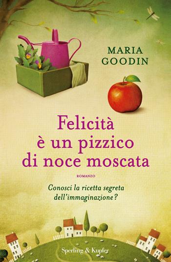 Felicità è un pizzico di noce moscata - Maria Goodin - Libro Sperling & Kupfer 2015, Pandora | Libraccio.it