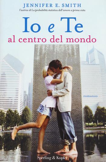Io e te al centro del mondo - Jennifer E. Smith - Libro Sperling & Kupfer 2015, Pandora | Libraccio.it
