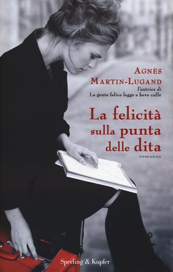 La felicità sulla punta delle dita - Agnès Martin-Lugand - Libro Sperling & Kupfer 2015, Pandora | Libraccio.it