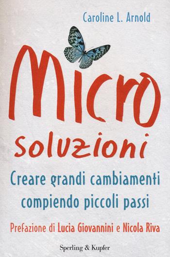 Microsoluzioni. Creare grandi cambiamenti compiendo piccoli passi - Caroline L. Arnold - Libro Sperling & Kupfer 2015, I grilli | Libraccio.it