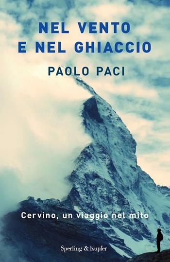 Nel vento e nel ghiaccio - Paolo Paci - Libro Sperling & Kupfer 2015, Saggi | Libraccio.it
