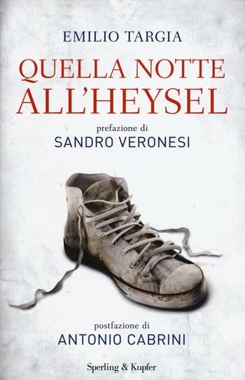 Quella notte all'Heysel - Emilio Targia - Libro Sperling & Kupfer 2015, Varia | Libraccio.it