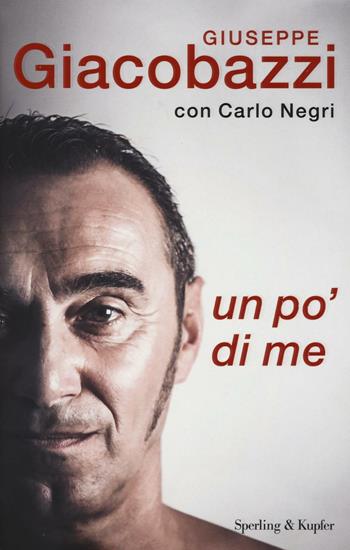 Un po' di me - Giuseppe Giacobazzi, Carlo Negri - Libro Sperling & Kupfer 2016, Varia | Libraccio.it