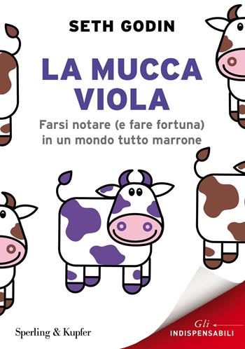 La mucca viola. Farsi notare (e fare fortuna) in un mondo tutto marrone - Seth Godin - Libro Sperling & Kupfer 2015, Varia. Economia | Libraccio.it