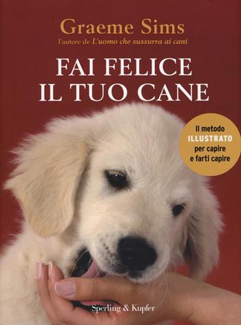 Fai felice il tuo cane - Graeme Sims - Libro Sperling & Kupfer 2015, Varia | Libraccio.it