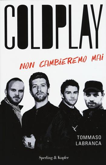 Coldplay. Non cambieremo mai - Tommaso Labranca - Libro Sperling & Kupfer 2015, Varia | Libraccio.it