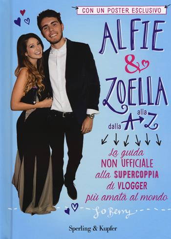 Alfie & Zoella dalla A alla Z. La guida non ufficiale alla supercoppia di vlogger più amata al mondo. Con poster  - Libro Sperling & Kupfer 2015 | Libraccio.it