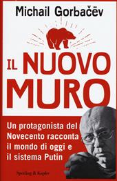 Il nuovo muro. Un protagonista del Novecento racconta il mondo di oggi e il sistema Putin