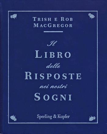 Il libro delle risposte nei nostri sogni - Trish MacGregor, Rob MacGregor - Libro Sperling & Kupfer 2015 | Libraccio.it