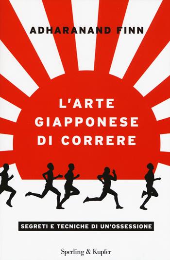 L'arte giapponese di correre - Adharanand Finn - Libro Sperling & Kupfer 2015, Varia | Libraccio.it