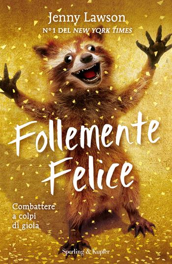 Follemente felice. Combattere a colpi di gioia - Jenny Lawson - Libro Sperling & Kupfer 2015, Varia | Libraccio.it