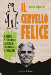 Il cervello felice. Il metodo per potenziare la memoria, l'intelligenza e l'intuizione
