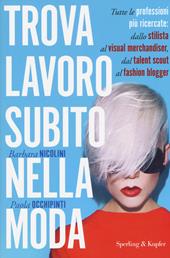 Trova lavoro subito nella moda - Barbara Nicolini, Paola Occhipinti - Libro Sperling & Kupfer 2016, Varia | Libraccio.it