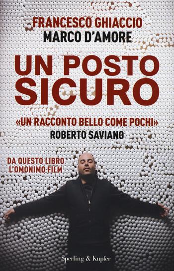 Un posto sicuro - Francesco Ghiaccio, Marco D'Amore - Libro Sperling & Kupfer 2015, Varia | Libraccio.it