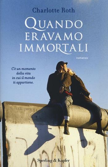 Quando eravamo immortali - Charlotte Roth - Libro Sperling & Kupfer 2016, Pandora | Libraccio.it