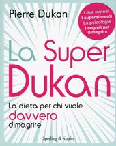 La super Dukan. La dieta per chi vuole davvero dimagrire