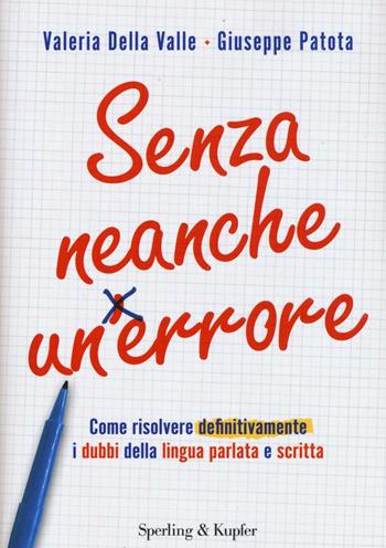 Senza neanche un errore. Come risolvere definitivamente i dubbi della lingua parlata e scritta - Valeria Della Valle, Giuseppe Patota - Libro Sperling & Kupfer 2016, Varia | Libraccio.it