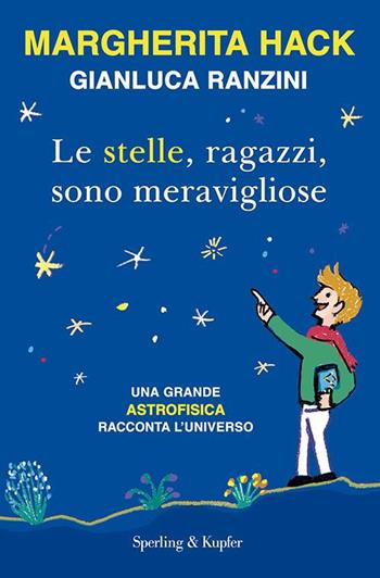 Le stelle, ragazzi, sono meravigliose - Margherita Hack, Gianluca Ranzini - Libro Sperling & Kupfer 2016, Saggi | Libraccio.it