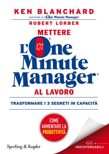 Mettere l'one minute manager al lavoro - Kenneth Blanchard, Robert Lorber - Libro Sperling & Kupfer 2016, Varia. Economia | Libraccio.it