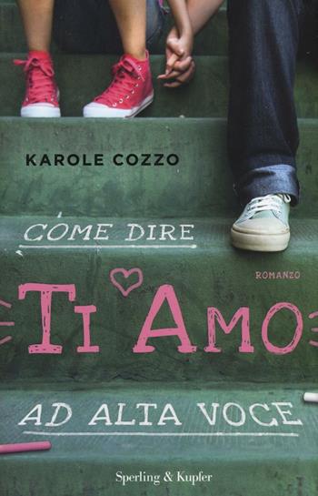 Come dire ti amo ad alta voce - Karole Cozzo - Libro Sperling & Kupfer 2016, Pandora | Libraccio.it