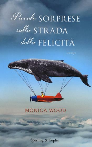 Piccole sorprese sulla strada della felicità - Monica Wood - Libro Sperling & Kupfer 2016, Pandora | Libraccio.it
