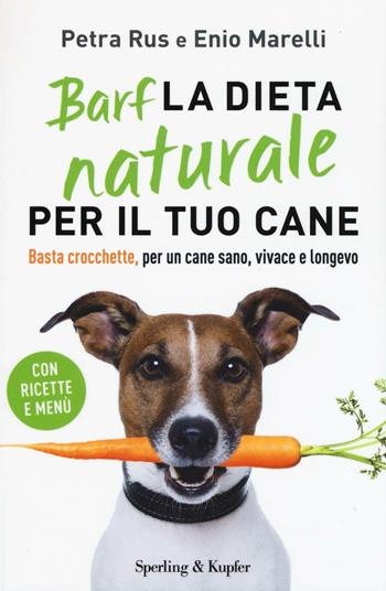 Barf. La dieta naturale per il tuo cane. Basta crocchette, per un cane sano, vivace e longevo - Petra Rus, Enio Marelli - Libro Sperling & Kupfer 2016, Varia | Libraccio.it