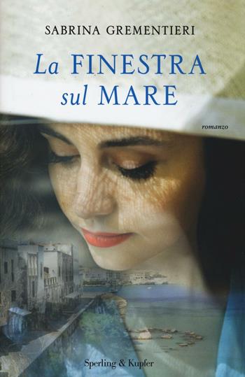 La finestra sul mare - Sabrina Grementieri - Libro Sperling & Kupfer 2016, Pandora | Libraccio.it