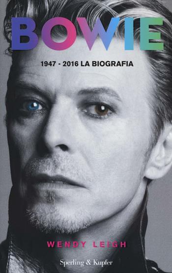 Bowie 1947-2016. La biografia - Wendy Leigh - Libro Sperling & Kupfer 2016, Varia | Libraccio.it