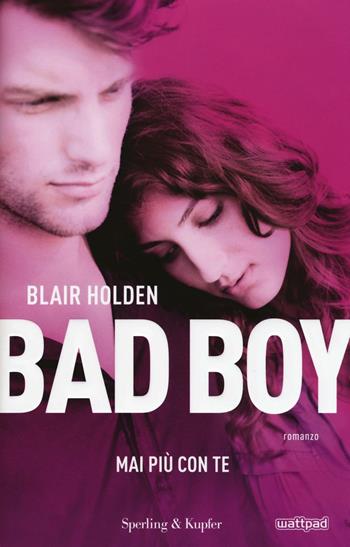 Mai più con te. Bad boy - Blair Holden - Libro Sperling & Kupfer 2016, Pandora | Libraccio.it