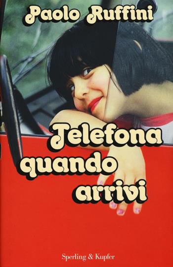 Telefona quando arrivi - Paolo Ruffini - Libro Sperling & Kupfer 2016, Varia | Libraccio.it