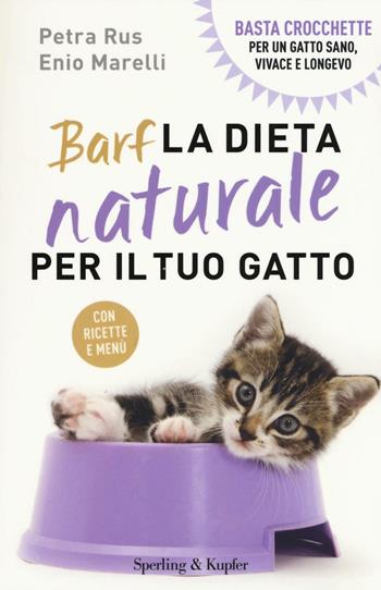 Barf. La dieta naturale per il tuo gatto - Petra Rus, Enio Marelli - Libro Sperling & Kupfer 2016, Varia | Libraccio.it