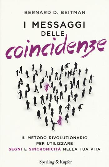 I messaggi delle coincidenze. Il metodo rivoluzionario per utilizzare segni e sincronicità nella tua vita - Bernard D. Beitman - Libro Sperling & Kupfer 2016, Saggi | Libraccio.it